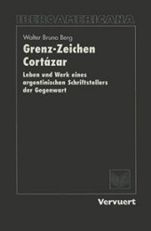 E-book, Grenz-Zeichen Cortázar : Leben und Werk eines argentinischen Schriftstellers der Gegenwart, Iberoamericana Editorial Vervuert