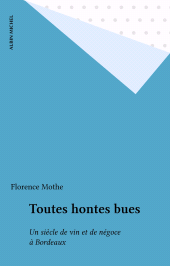 E-book, Toutes hontes bues : Un siècle de vin et de négoce à Bordeaux, Albin Michel (réédition numérique FeniXX)