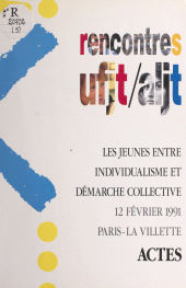 E-book, Les jeunes entre individualisme et démarche collective : Actes des Rencontres UFJT-ALJT, 12 février 1991, Éditions de l'Atelier (réédition numérique FeniXX)