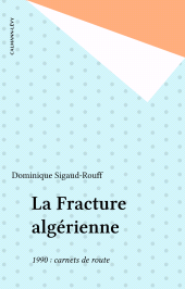 E-book, La Fracture algérienne : 1990 : carnets de route, Calmann-Lévy (réédition numérique FeniXX)
