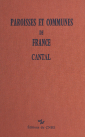 E-book, Paroisses et communes de France : dictionnaire d'histoire administrative et démographique (15) : Cantal, CNRS Éditions (réédition numérique FeniXX)