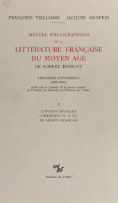 E-book, Manuel bibliographique de la littérature française du Moyen Âge de Robert Bossuat (2) : supplément couvrant la période 1960-1980 : L'ancien français (chapitres IV à IX), le moyen français, CNRS Éditions (réédition numérique FeniXX)