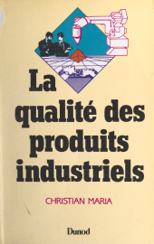 E-book, La qualité des produits industriels : Formations supérieures technologiques (BTS, DUT, DEUG, ENI...), formation continue, Dunod (réédition numérique FeniXX)