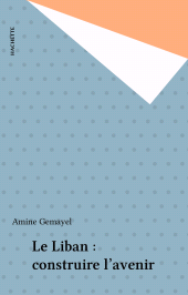 E-book, Le Liban : construire l'avenir, Hachette (réédition numérique FeniXX)
