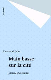 E-book, Main basse sur la cité : Éthique et entreprise, Hachette (réédition numérique FeniXX)