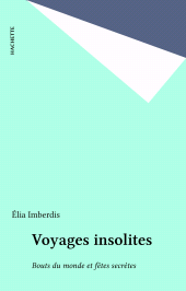 E-book, Voyages insolites : Bouts du monde et fêtes secrètes, Hachette (réédition numérique FeniXX)