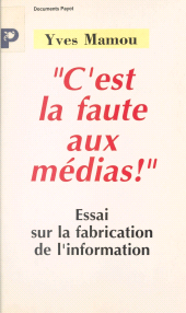 E-book, C'est la faute aux médias ! : Essai sur la fabrication de l'information, Payot & Rivages (réédition numérique FeniXX)