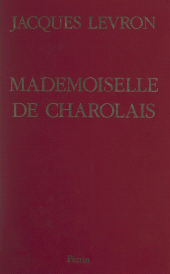 eBook, Mademoiselle de Charolais : La scandaleuse petite-fille de Louis XIV, Perrin (réédition numérique FeniXX)