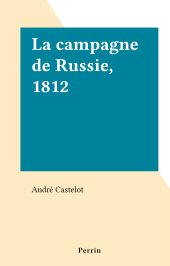 eBook, La campagne de Russie, 1812, Perrin (réédition numérique FeniXX)