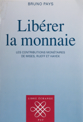E-book, Libérer la monnaie : Les contributions monétaires de Mises, Rueff et Hayek, Presses universitaires de France (réédition numérique FeniXX)