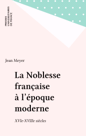 E-book, La Noblesse française à l'époque moderne : XVIe-XVIIIe siècles, Presses universitaires de France (réédition numérique FeniXX)