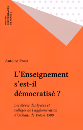 E-book, L'Enseignement s'est-il démocratisé ? : Les élèves des lycées et collèges de l'agglomération d'Orléans de 1945 à 1980, Presses universitaires de France (réédition numérique FeniXX)