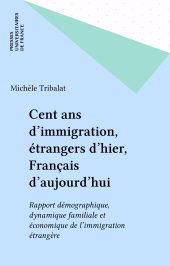 E-book, Cent ans d'immigration, étrangers d'hier, Français d'aujourd'hui : Rapport démographique, dynamique familiale et économique de l'immigration étrangère, Presses universitaires de France (réédition numérique FeniXX)