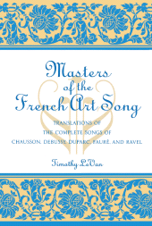 E-book, Masters of the French Art Song : Translations of the Complete Songs of Chausson, Debussy, Duparc, Faure, and Ravel, Scarecrow Press