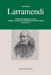 E-book, Larramendi : Biblioteca del Santuario de Loyola : catálogo e inventario de la biblioteca personal del P. Manuel Larramendi S.J., Universidad de Deusto