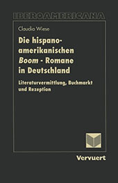 E-book, Die hispanoamerikanischen Boom-Romane in Deutschland : Literaturvermittlung, Buchmarkt und Rezeption, Wiese, Claudia, Iberoamericana  ; Vervuert