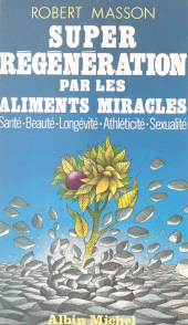 E-book, Super régénération par les aliments miracles : Santé, beauté, longévité, athléticité, sexualité, Albin Michel (réédition numérique FeniXX)