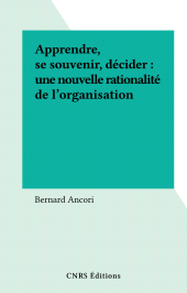 E-book, Apprendre, se souvenir, décider : une nouvelle rationalité de l'organisation, CNRS Éditions (réédition numérique FeniXX)