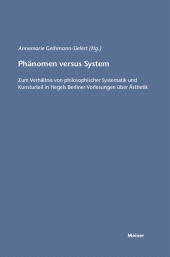 m, Phänomen versus System : Zum Verhältnis von philosophischer Systematik und Kunsturteil in Hegels Berliner Vorlesungen über Ästhetik, Felix Meiner Verlag