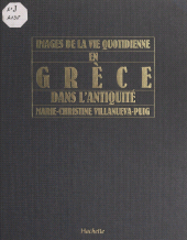 eBook, Images de la vie quotidienne en Grèce dans l'Antiquité, Hachette (réédition numérique FeniXX)