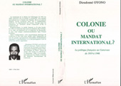 E-book, Colonie ou mandat international ? : La politique française au Cameroun de 1919 à 1946, Oyono, Dieudonné, L'Harmattan