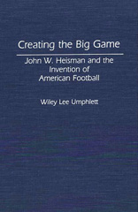 eBook, Creating the Big Game, Umphlett, Wiley L., Bloomsbury Publishing