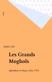 E-book, Les Grands Moghols : Splendeur et chute (1526-1707), Plon (réédition numérique FeniXX)