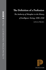E-book, The Definition of a Profession : The Authority of Metaphor in the History of Intelligence Testing, 1890-1930, Princeton University Press