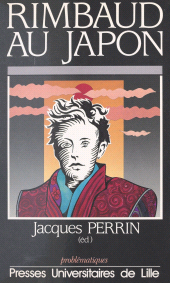 E-book, Rimbaud au Japon : Actes du Colloque franco-japonais Arthur Rimbaud, un siècle d'errance, Sendai, 22-24 novembre 1991, Presses universitaires du Septentrion (réédition numérique FeniXX)