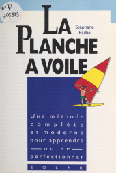 E-book, La planche à voile : Le vrai livre de la découverte de la planche, Solar (réédition numérique FeniXX)