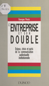 E-book, L'entreprise et son double : Enjeux, choix et paris de la communication audiovisuelle institutionnelle, Dunod (réédition numérique FeniXX)