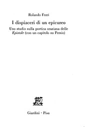 eBook, I dispiaceri di un epicureo : uno studio sulla poetica oraziana delle Epistole : con un capitolo su Persio, Giardini editori e stampatori