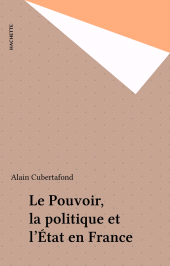 E-book, Le Pouvoir, la politique et l'État en France, Hachette (réédition numérique FeniXX)