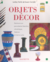 E-book, Objets décor : Peinture sur porcelaine blanche, céramique, faïence et terre cuite, Hachette (réédition numérique FeniXX)