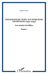 eBook, Des bagnes de Vichy aux maquis de Champagne (1942-1944) : Les années terribles, Arvois, Roger, L'Harmattan