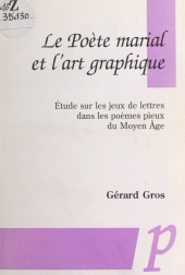 E-book, Le Poète marial et l'art graphique : Étude sur les jeux de lettres dans les poèmes pieux du Moyen Âge, Editions Paradigme (réédition numérique FeniXX)
