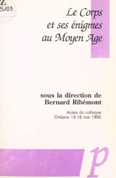 E-book, Le corps et ses énigmes au Moyen Âge : Actes du Colloque, Orléans 15-16 mai 1992, Editions Paradigme (réédition numérique FeniXX)