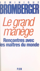 eBook, Le grand manège : rencontres avec les maîtres du monde, Plon (réédition numérique FeniXX)