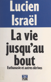 eBook, La vie jusqu'au bout : Euthanasie et autres dérives, Plon (réédition numérique FeniXX)