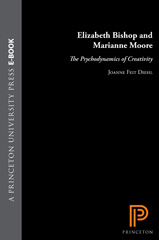 eBook, Elizabeth Bishop and Marianne Moore : The Psychodynamics of Creativity, Diehl, Joanne Feit, Princeton University Press