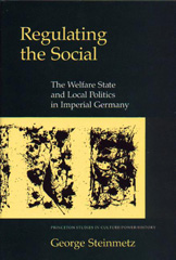 eBook, Regulating the Social : The Welfare State and Local Politics in Imperial Germany, Princeton University Press