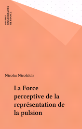 E-book, La Force perceptive de la représentation de la pulsion, Presses universitaires de France (réédition numérique FeniXX)