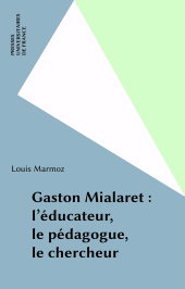 eBook, Gaston Mialaret : l'éducateur, le pédagogue, le chercheur, Presses universitaires de France (réédition numérique FeniXX)