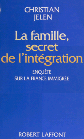 E-book, La Famille : secret de l'intégration : Enquête sur la France immigrée, Robert Laffont (réédition numérique FeniXX)