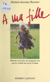 E-book, À ma fille : Histoire d'un père de cinquante ans qui ne voulait pas avoir d'enfant, Robert Laffont (réédition numérique FeniXX)