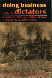 E-book, Doing Business with the Dictators : A Political History of United Fruit in Guatemala, 1899-1944, Rowman & Littlefield Publishers