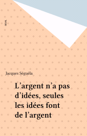E-book, L'argent n'a pas d'idées, seules les idées font de l'argent, Seuil (réédition numérique FeniXX)