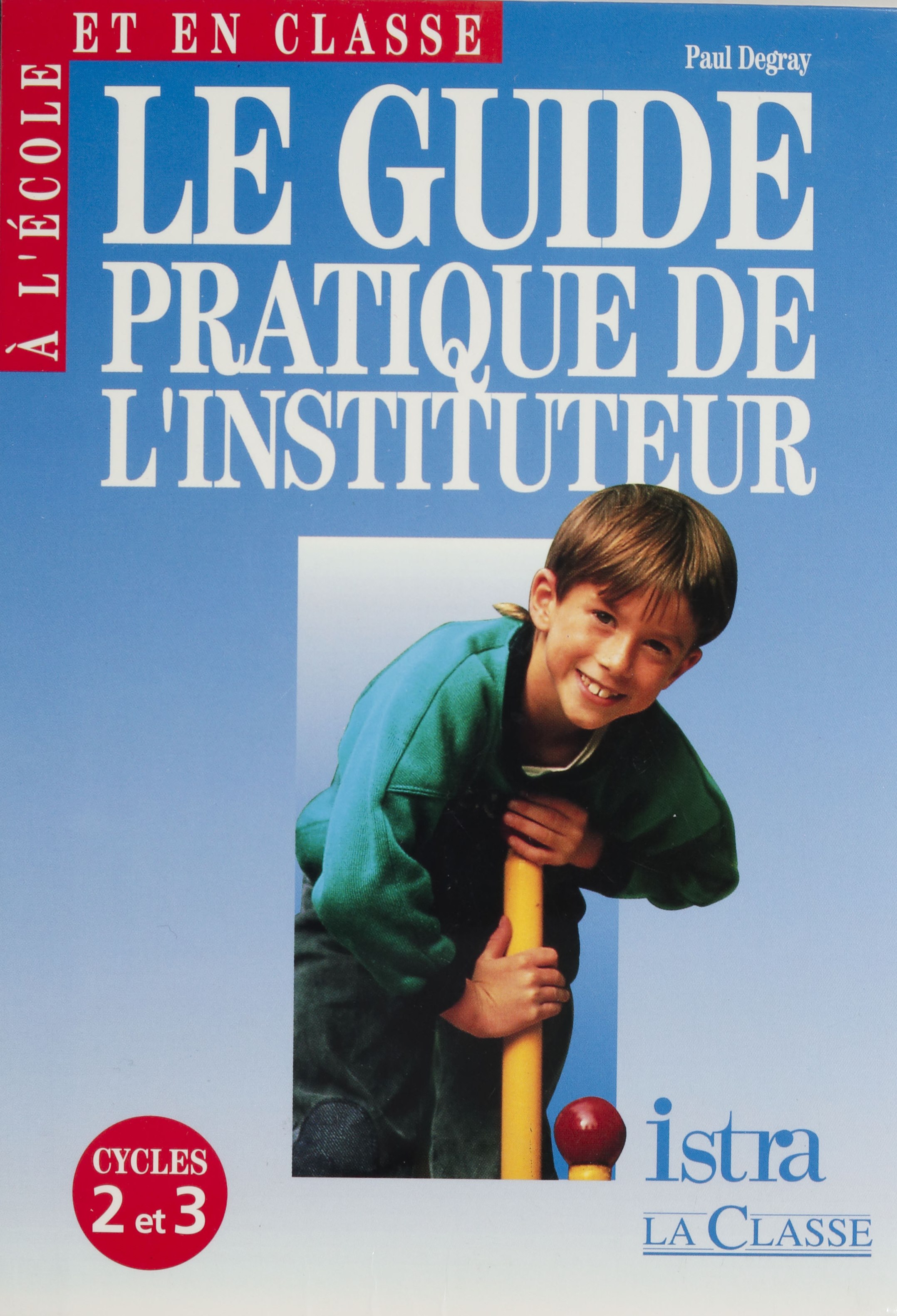 E-book, Le Guide pratique de l'instituteur : Cycles 2 et 3, Degray, Paul, Istra (réédition numérique FeniXX)