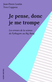 E-book, Je pense, donc je me trompe : Les erreurs de la science de Pythagore au Big Bang, Albin Michel (réédition numérique FeniXX)