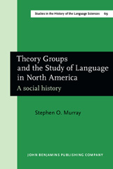 eBook, Theory Groups and the Study of Language in North America, Murray, Stephen O., John Benjamins Publishing Company